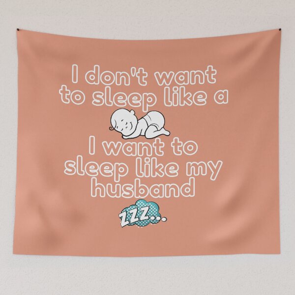 Item preview, I Don't Want To Sleep Like A Baby, I Want To Sleep Like My Husband designed and sold by Pink Mint.