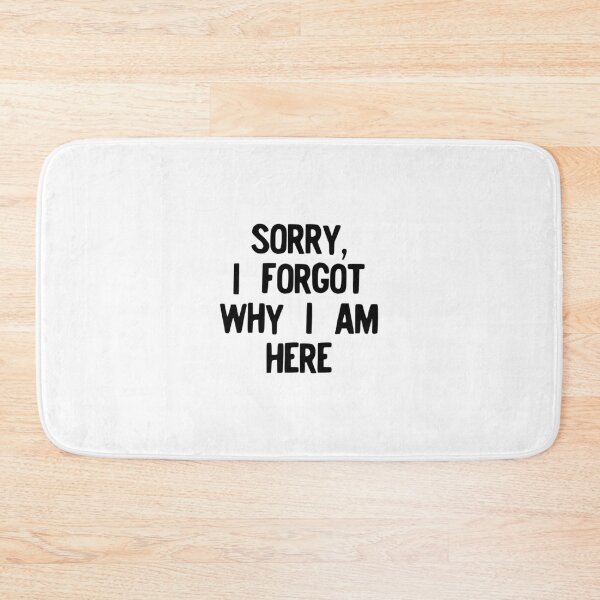 Item preview, Sorry I Forgot Why I Am Here Funny Gift For Forgetful People product designed and sold by NoveltyMerch.