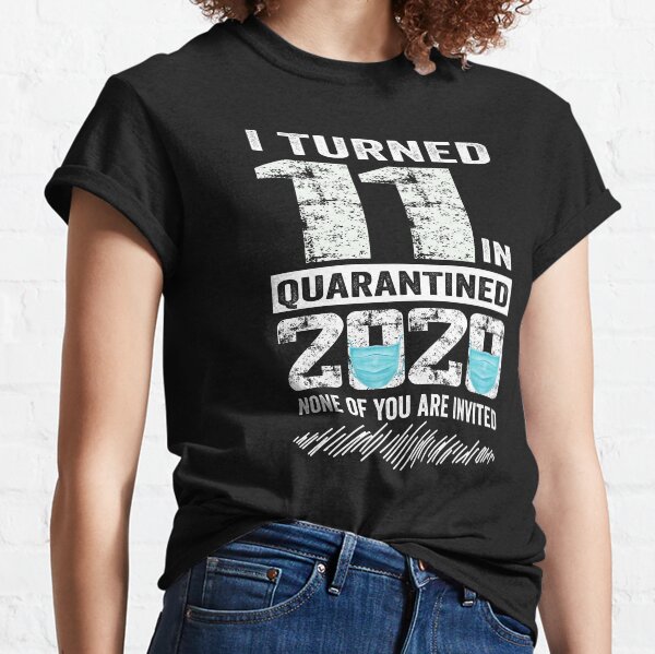Quarantine 11th birthday shirt Clearance