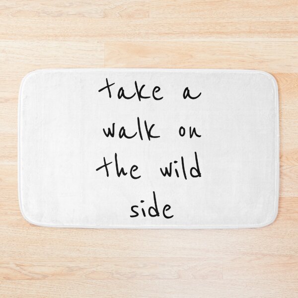 Item preview, Take a walk on the wild side designed and sold by Minimalist Quotes and Sayings.