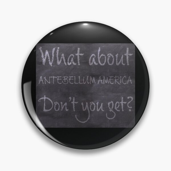 Item preview,  What about Antebellum America dont you get? designed and sold by AllLeftSides42.