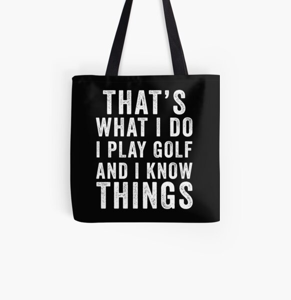 That's What I Do I Play Golf And I Know Things All Over Print Tote Bag
