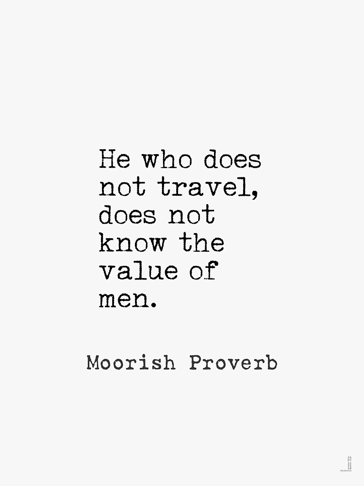 moorish-proverb-he-who-does-not-travel-does-not-know-the-value-of