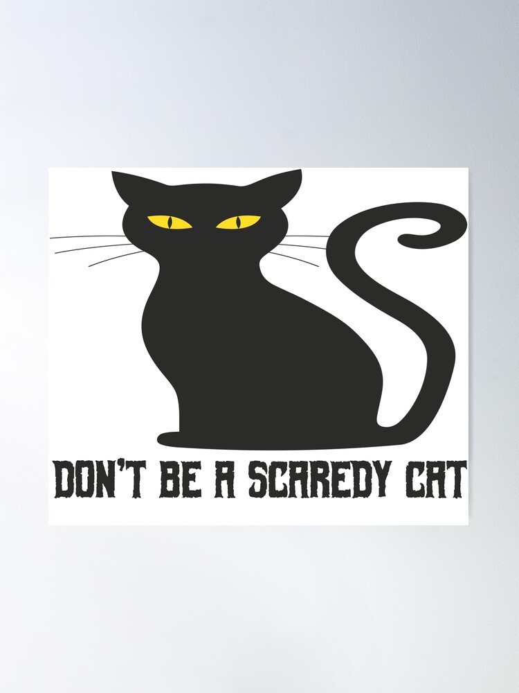 Don't Be A Scaredy Cat Poster for Sale by NotablyDesigned