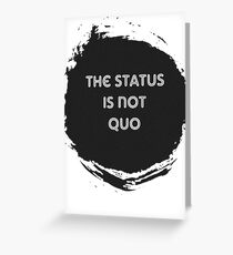 The Status is Not Quo Greeting Card