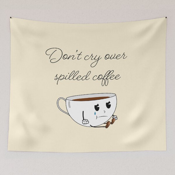 Item preview, Don't Cry Over Spilled Coffee designed and sold by EGL-Design.