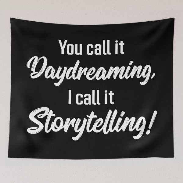 Item preview, You Call It Daydreaming, I Call It Storytelling! | Quotes | Black designed and sold by Wintre2.