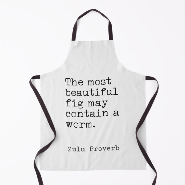 Item preview, Zulu Proverb. The most beautiful fig may contain a worm. designed and sold by Ariana Mila - Awesome quotes.