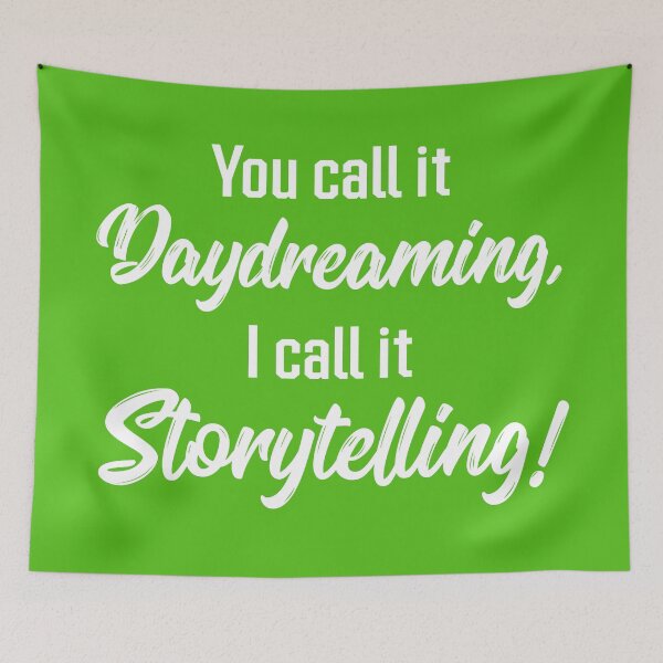 Item preview, You Call It Daydreaming, I Call It Storytelling! | Quotes | Green designed and sold by Wintre2.