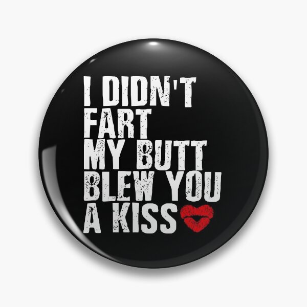 Item preview, I Didn't Fart My Butt Blew You a Kiss designed and sold by borutawear.