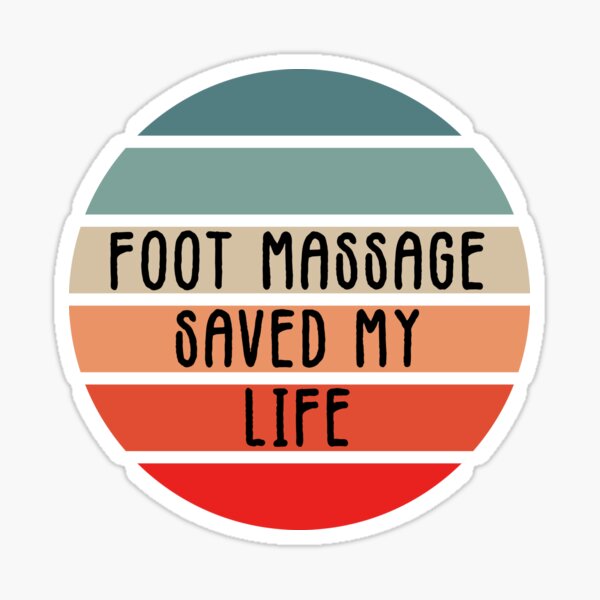 Foot Massage Saved My Life Funny Reflexology Saying For Therapists Sticker For Sale By