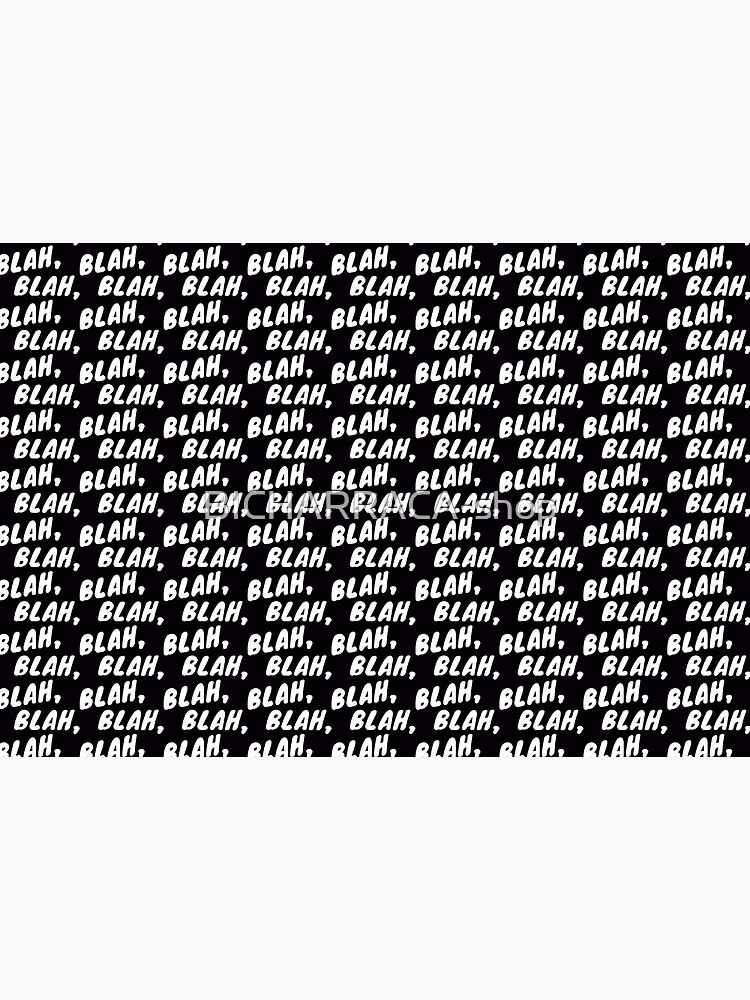 Blah, blah, blah by BICHARRACA-shop