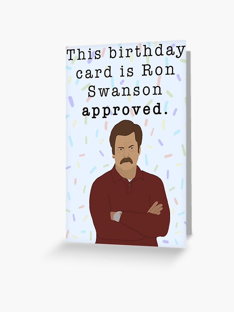 Ron Swanson Approves Birthday Card Greeting Card By Chloedixonnn Redbubble