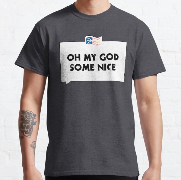OH MY GOD SOME NICE Classic T-Shirt