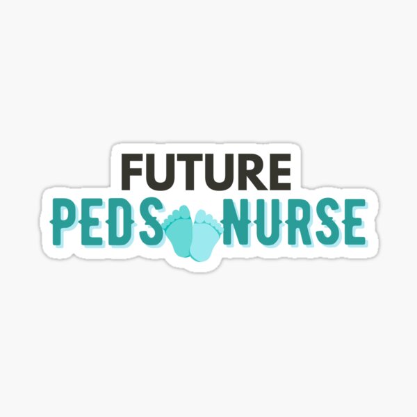 “Future Peds Nurse” Sticker for Sale by NursesEvolution | Redbubble