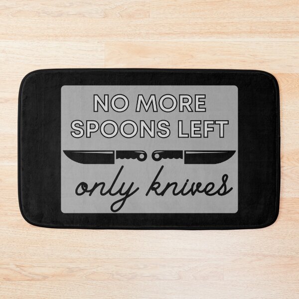 Item preview, No More Spoons Only Knives Left - The Spoon Theory designed and sold by m95sim.