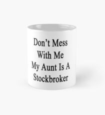 Don't Mess With Me My Aunt Is A Stockbroker Mug