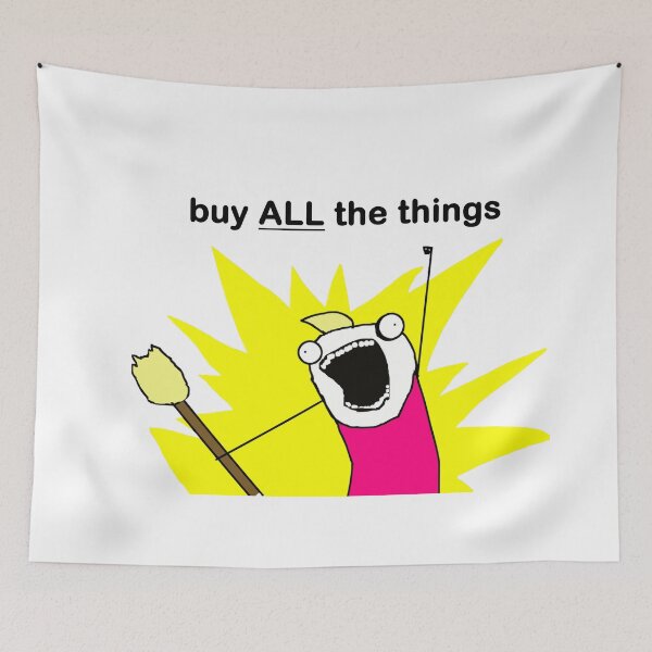 Item preview, Buy ALL the Things Meme Image designed and sold by LuckyKermit.