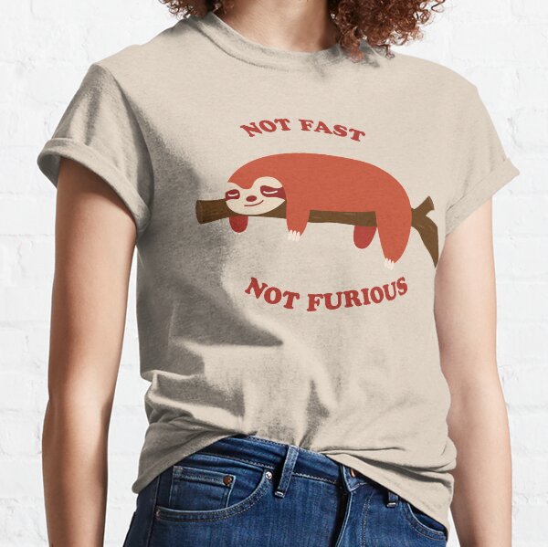 not fast not furious sloth | Ella's shirt Classic T-Shirt