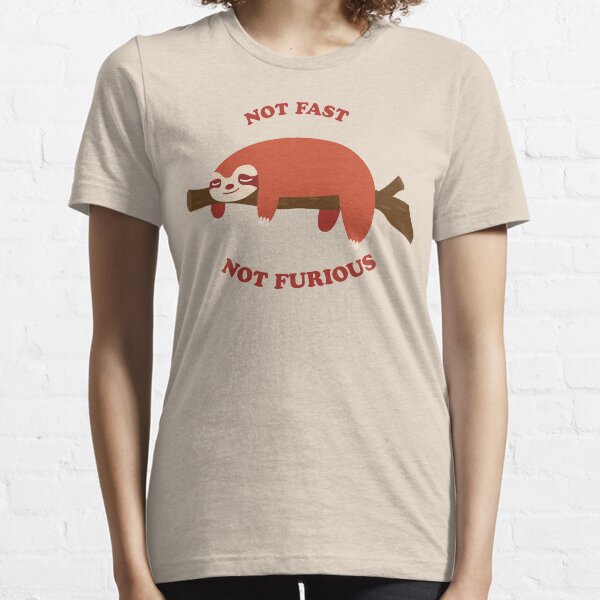 not fast not furious sloth | Ella's shirt Essential T-Shirt