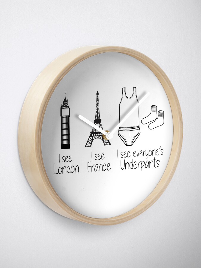 I See London I See France I See Everyones Underpants Clock For Sale By Treschicxo Redbubble