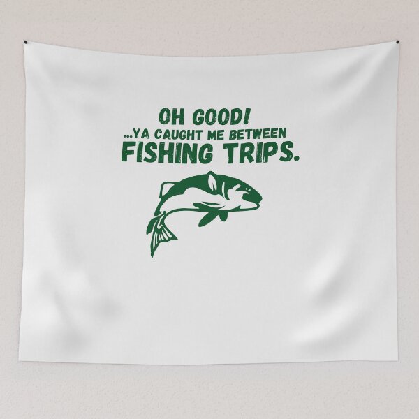 Item preview, Oh Good! You Caught Me Between Fishing Trips. designed and sold by TeePartyHost.