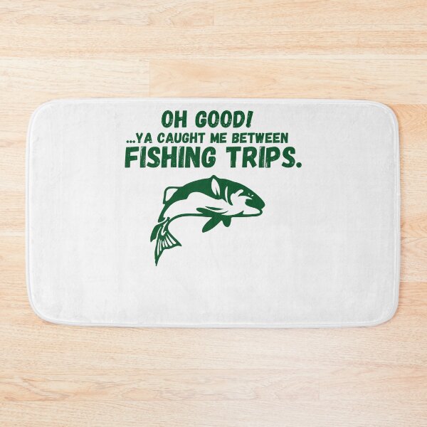 Item preview, Oh Good! You Caught Me Between Fishing Trips. designed and sold by TeePartyHost.