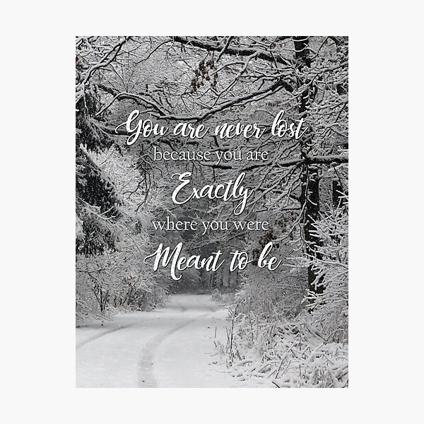 You are Never Lost...- Motivational Quote, Snowy Forest Themed Photographic Print
