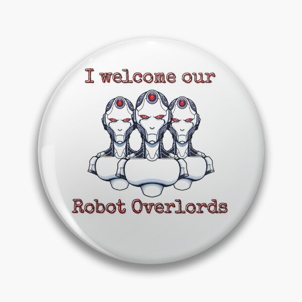 Item preview, I welcome our robot overlords designed and sold by shirtswithsass.
