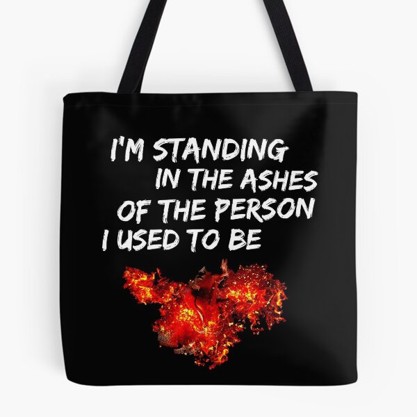 Item preview, I'm standing in the ashes of the person i used to be. designed and sold by Michael & Val Saletta.