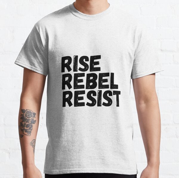 Rise Rebel Resist Classic T-Shirt
