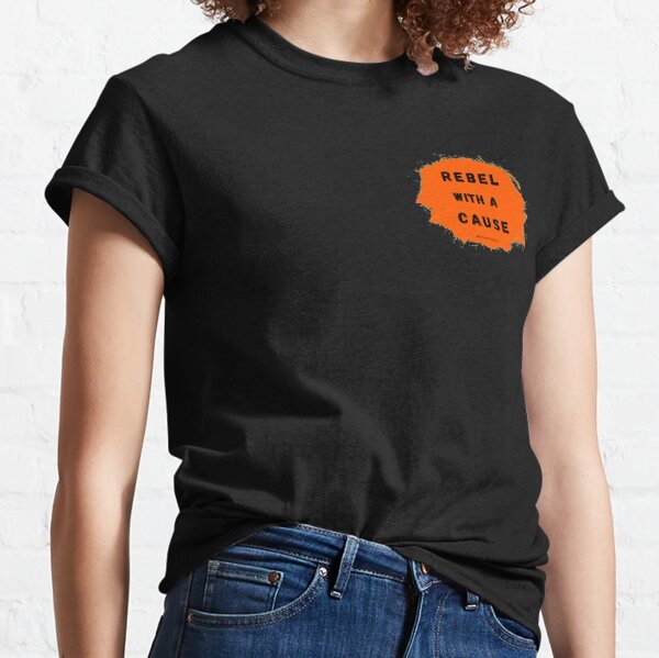 Rebel with a Cause Classic T-Shirt