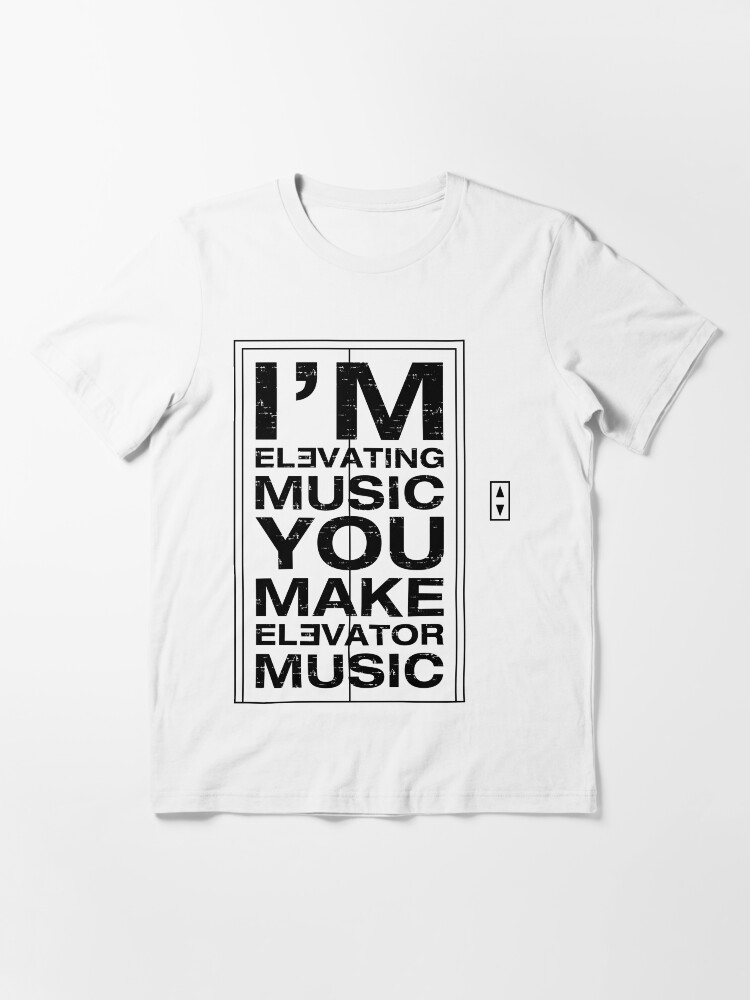 "I'm Elevating Music, You Make Elevator Music (Black)" Tshirt by