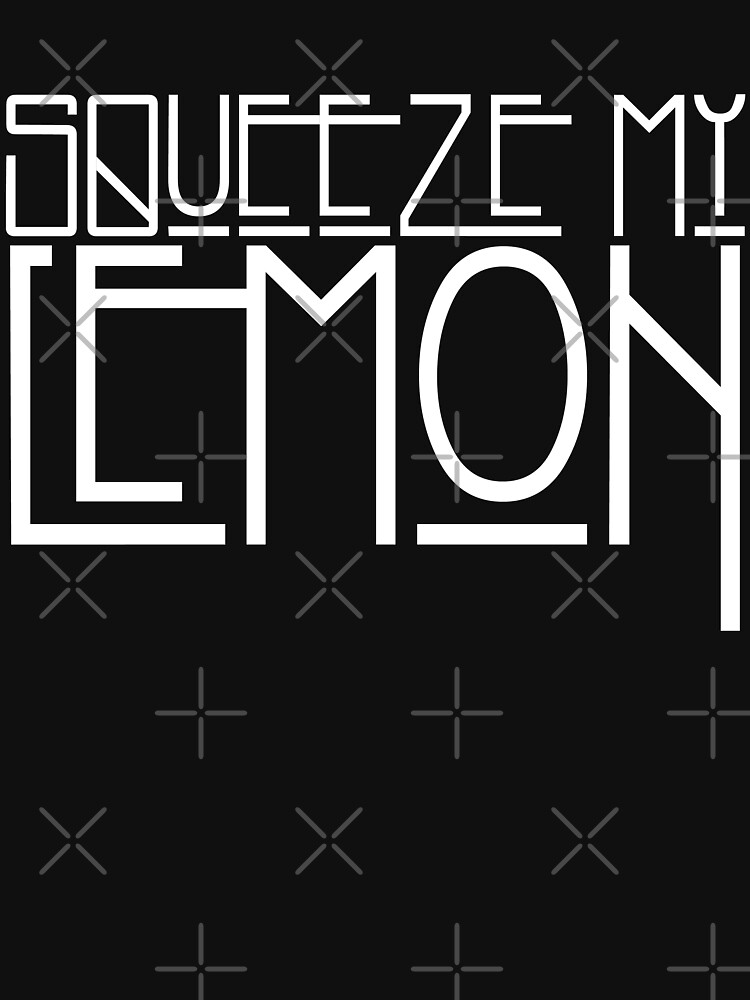 "Squeeze My Lemon" Tshirt for Sale by sher00 Redbubble squeeze my