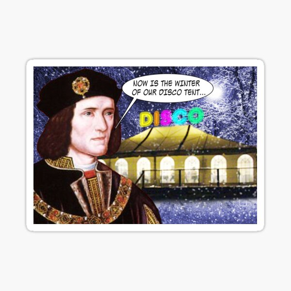 NOW IS THE WINTER OF OUR DISCO TENT Sticker