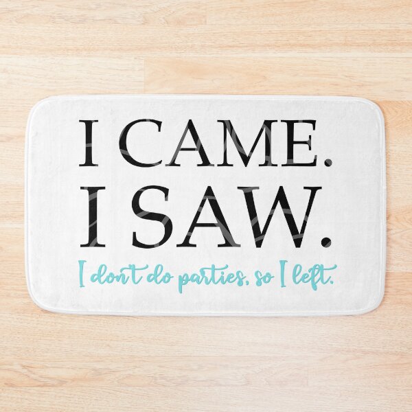 Item preview, I Came. I Saw. I Don’t Do Parties So I Left. designed and sold by Elle  Hazlett.
