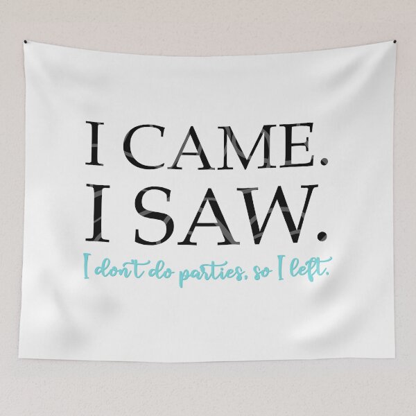 Item preview, I Came. I Saw. I Don’t Do Parties So I Left. designed and sold by Elle  Hazlett.