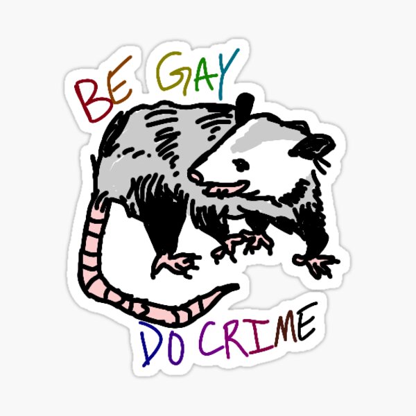 Be gay do crime Opossum Sticker