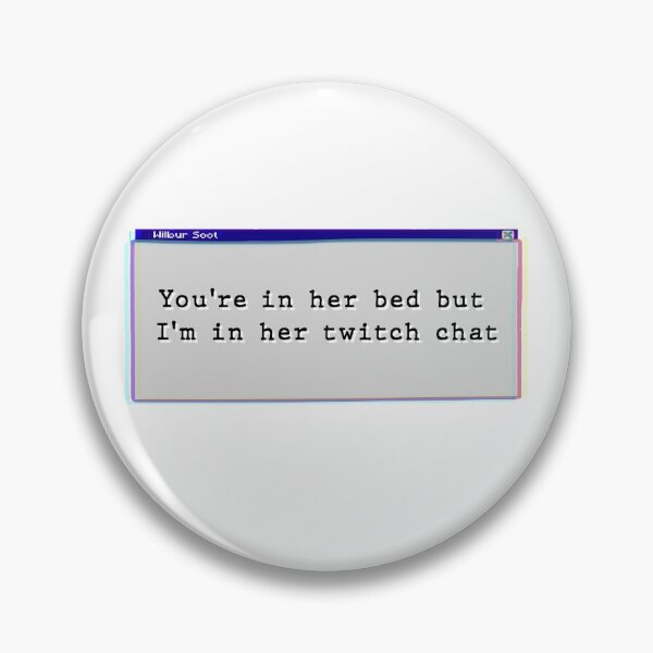 Item preview, Your in her bed but I'm in her twitch chat designed and sold by Cloud Five.