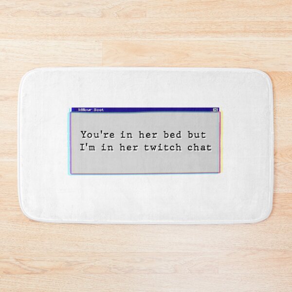 Item preview, Your in her bed but I'm in her twitch chat designed and sold by Cloud Five.