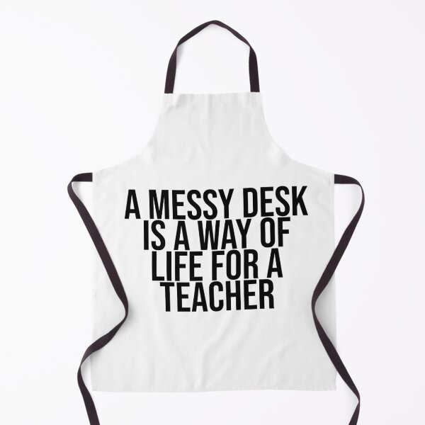 Item preview, A messy desk is a way of life for a Teacher designed and sold by BiscuitSnack.