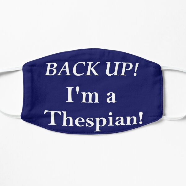 Back up! I'm a Thespian Flat Mask