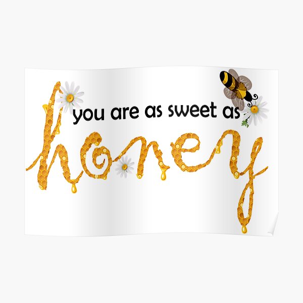 You are as sweet as honey Poster