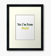 Yes I'm From Brazil Framed Print