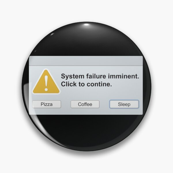 Item preview, Computer Error Message - System Failure Imminent. Click to continue. designed and sold by ArtsArtyArt.
