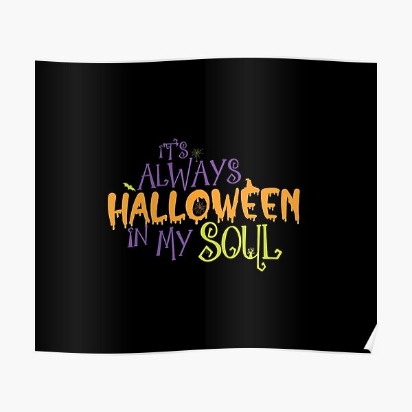 "It's always halloween in my soul" Poster for Sale by Bumblebeeville