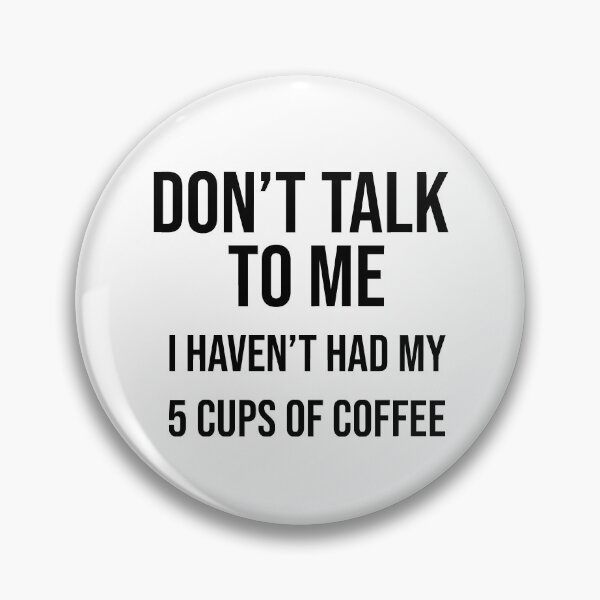 Item preview, Don't talk to me I haven't had my 5 cups of coffee yet designed and sold by BiscuitSnack.