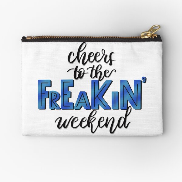 Cheers to the FREAKIN’ Weekend Zipper Pouch