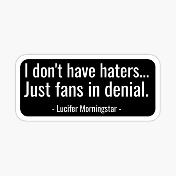 Item preview, I don't have haters, just fans in denial - Lucifer Morningstar designed and sold by KauzSL.