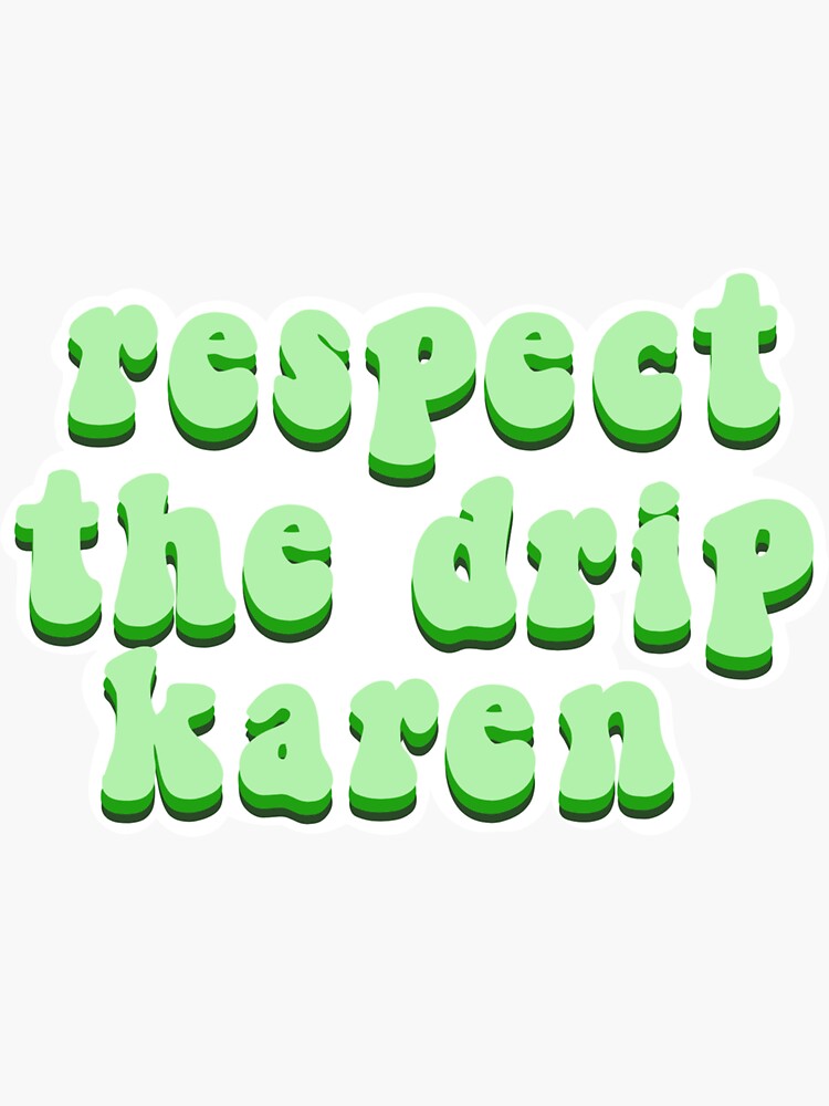 "Respect the drip Karen meme sticker" Sticker by aaliyahdesigns Redbubble